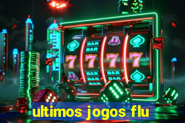 ultimos jogos flu