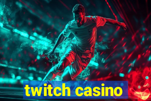 twitch casino