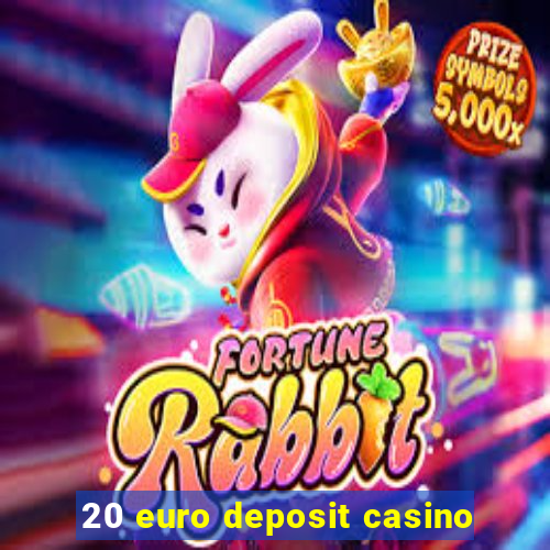 20 euro deposit casino