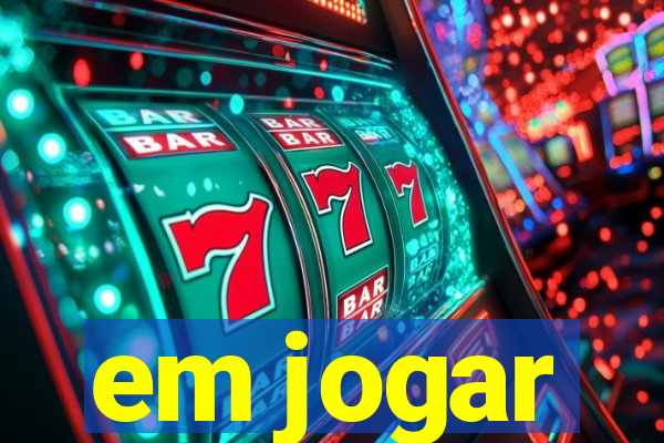 em jogar