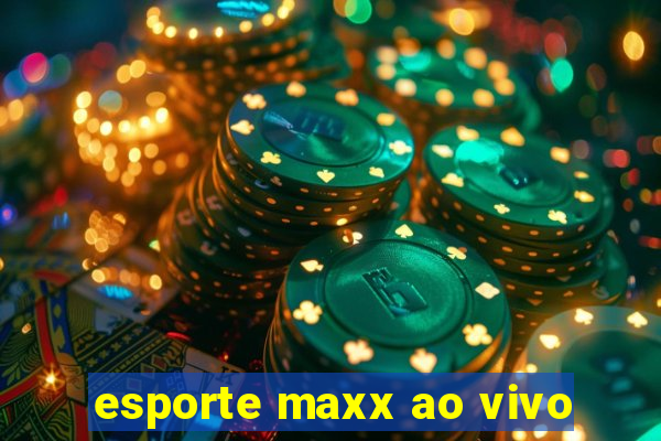 esporte maxx ao vivo