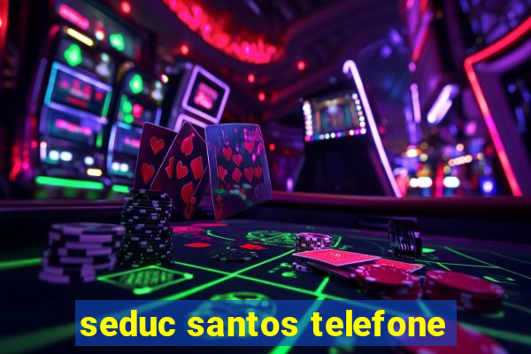 seduc santos telefone