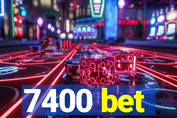 7400 bet