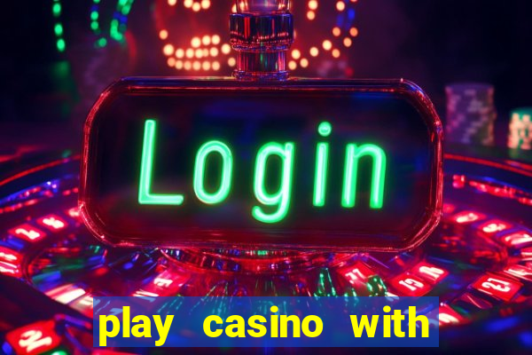 play casino with real money