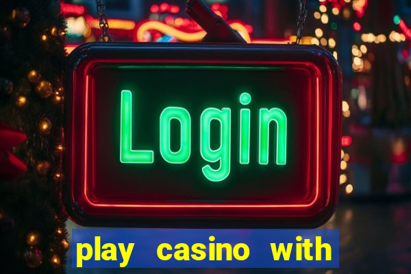 play casino with real money