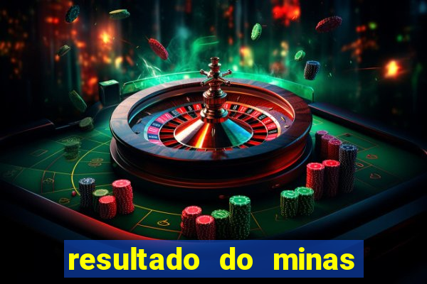 resultado do minas cap hoje