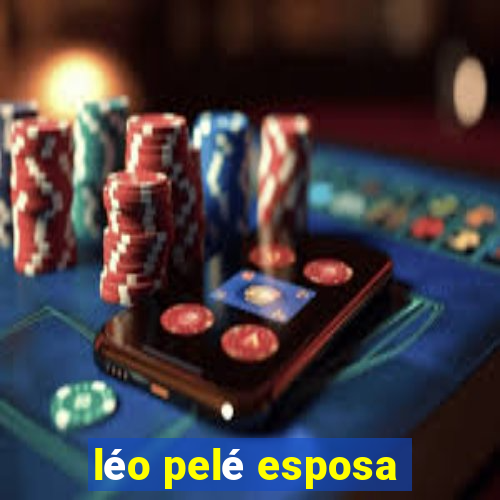 léo pelé esposa