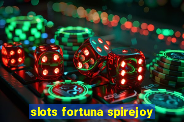 slots fortuna spirejoy