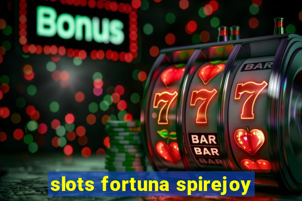 slots fortuna spirejoy