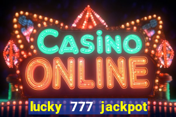 lucky 777 jackpot casino slots