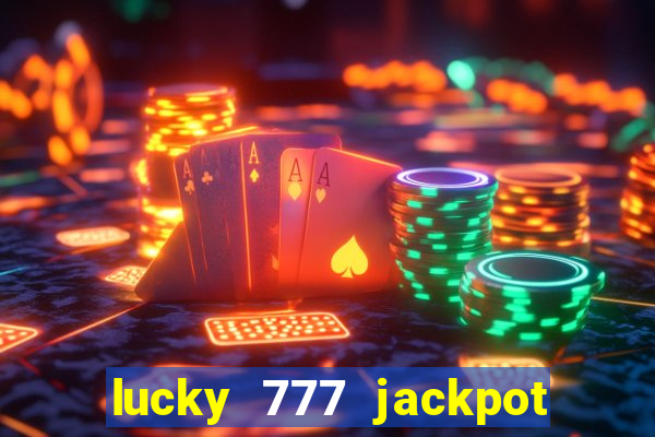 lucky 777 jackpot casino slots