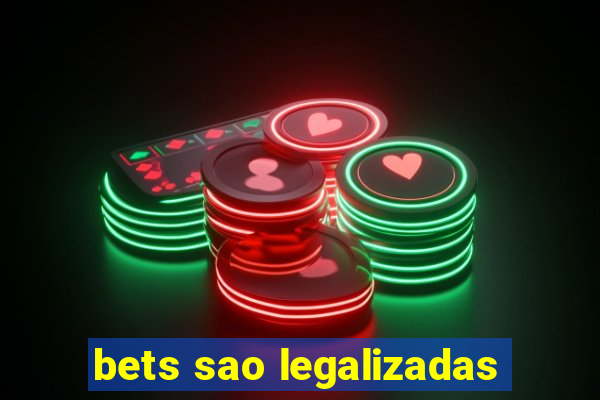 bets sao legalizadas