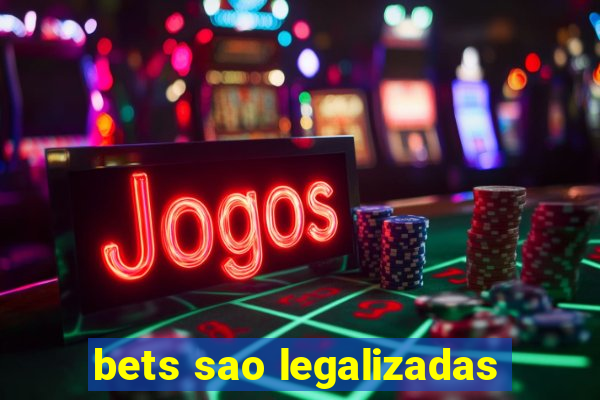 bets sao legalizadas