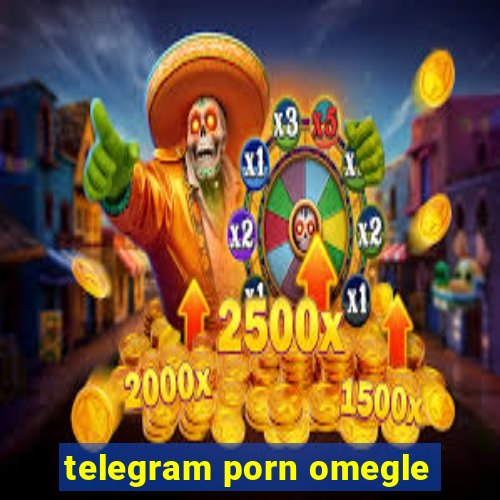 telegram porn omegle