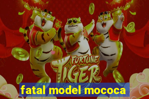 fatal model mococa