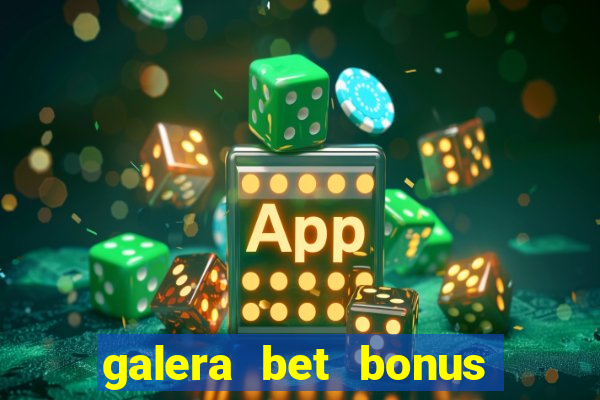 galera bet bonus de cadastro