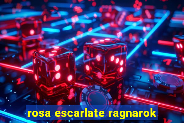 rosa escarlate ragnarok