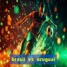 brasil vs uruguai ao vivo multicanais