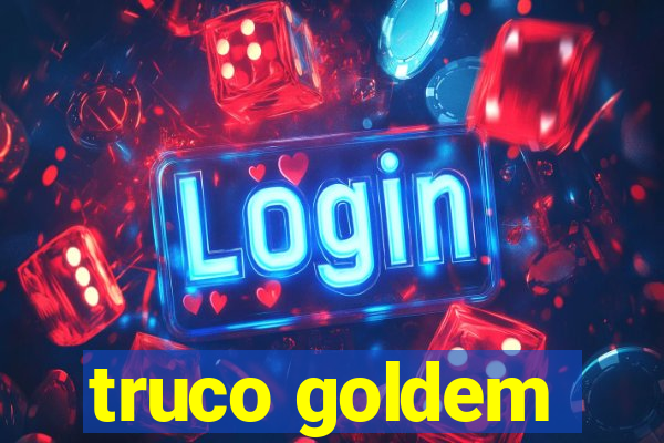 truco goldem