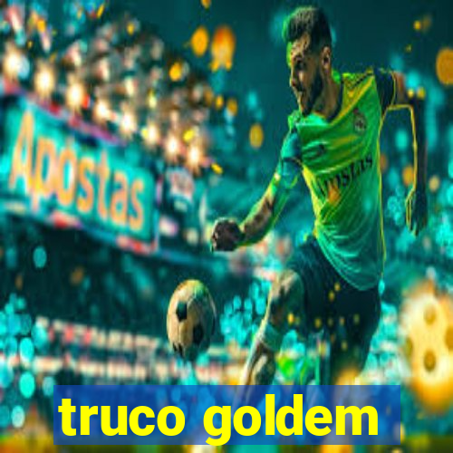 truco goldem