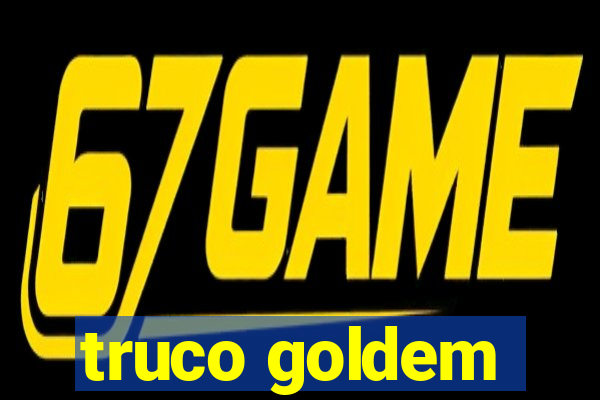 truco goldem