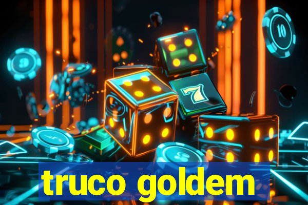 truco goldem