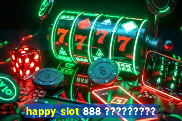 happy slot 888 ?????????