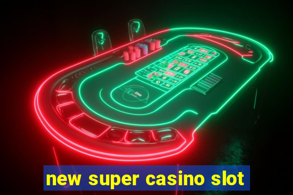 new super casino slot