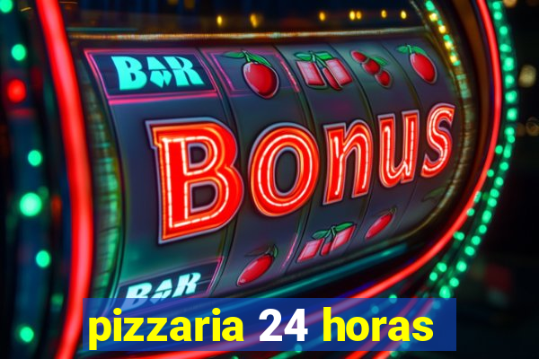 pizzaria 24 horas