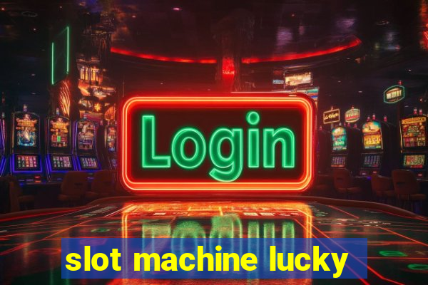 slot machine lucky