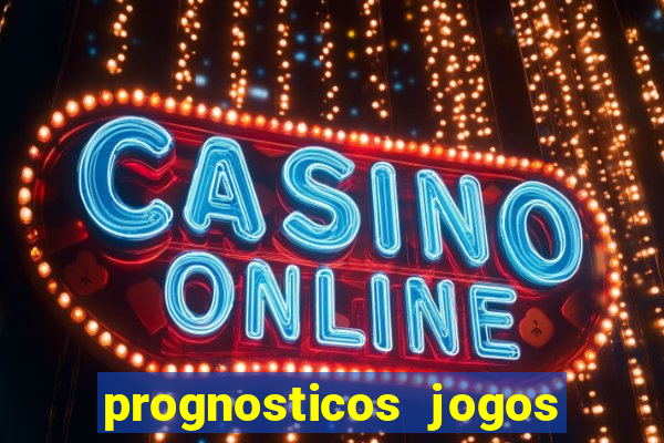 prognosticos jogos de hoje