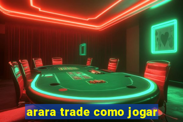 arara trade como jogar