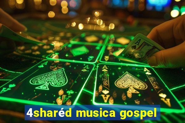 4sharéd musica gospel