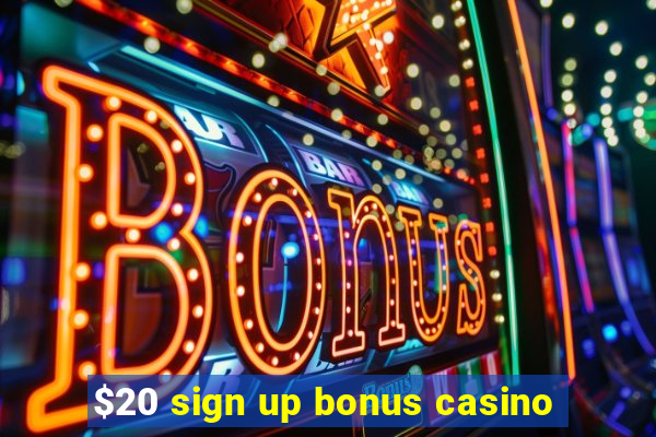 $20 sign up bonus casino