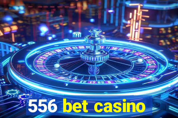 556 bet casino