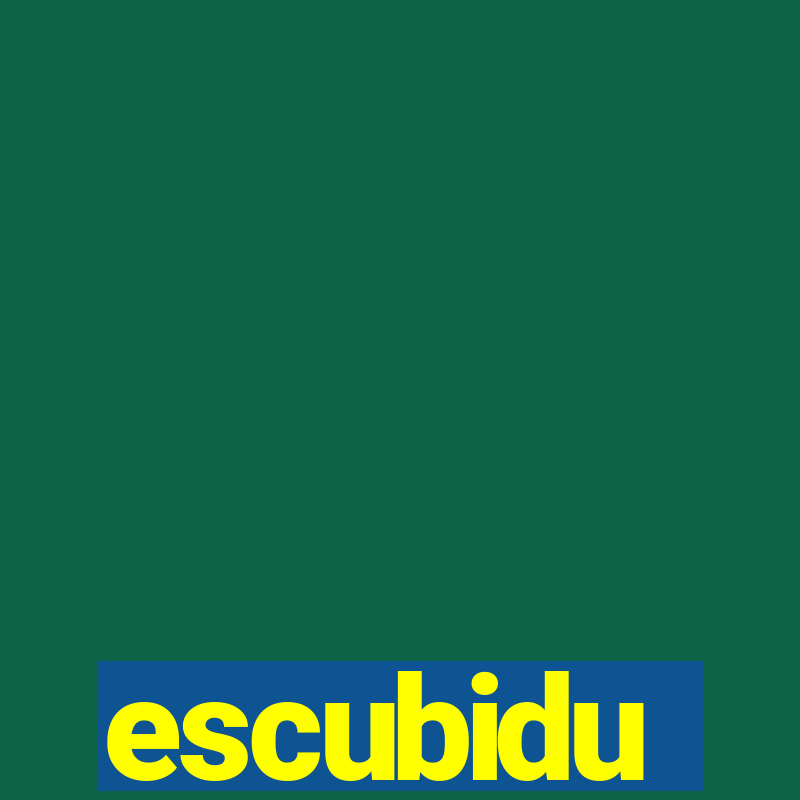 escubidu