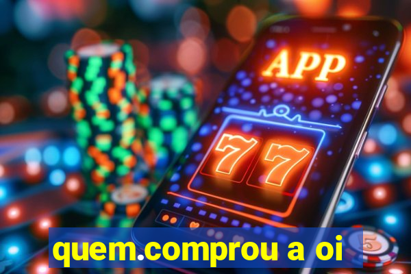 quem.comprou a oi