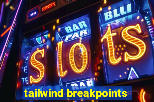 tailwind breakpoints