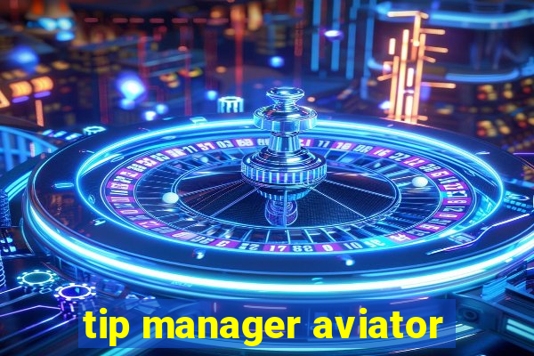 tip manager aviator