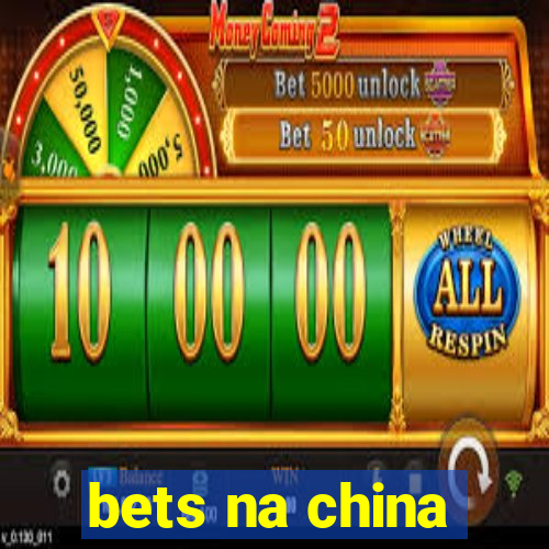 bets na china