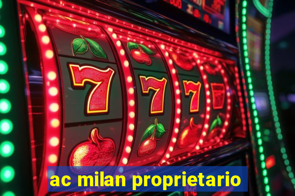 ac milan proprietario