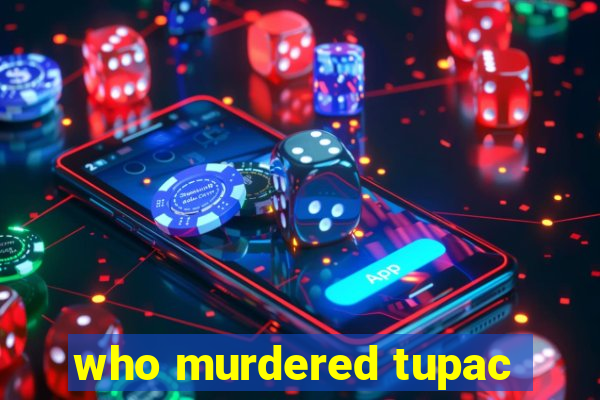 who murdered tupac