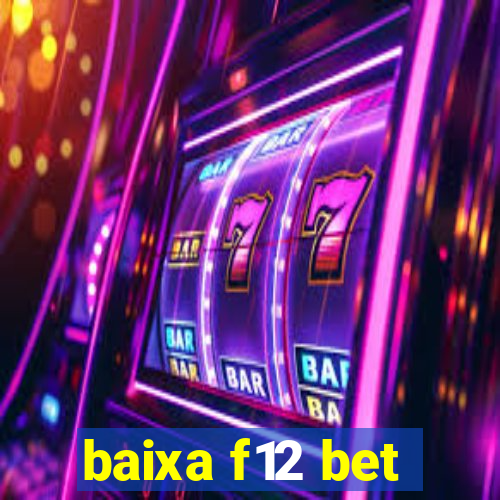 baixa f12 bet