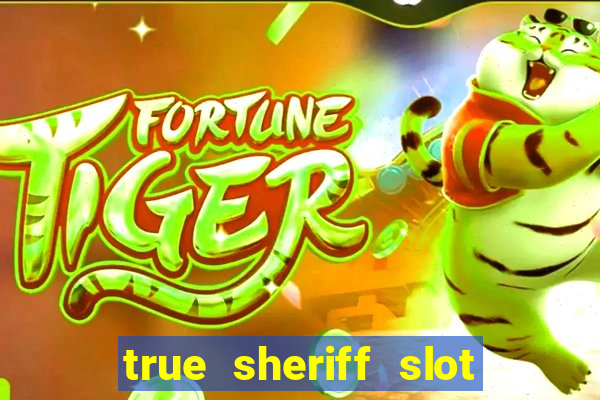 true sheriff slot free play