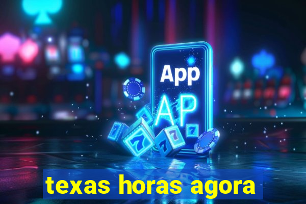 texas horas agora