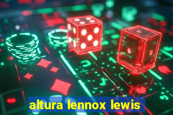 altura lennox lewis