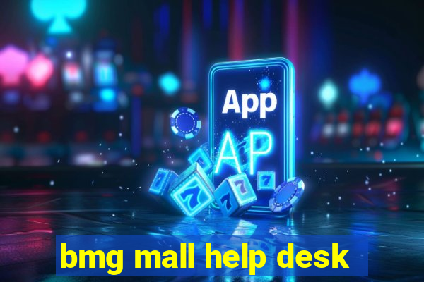 bmg mall help desk