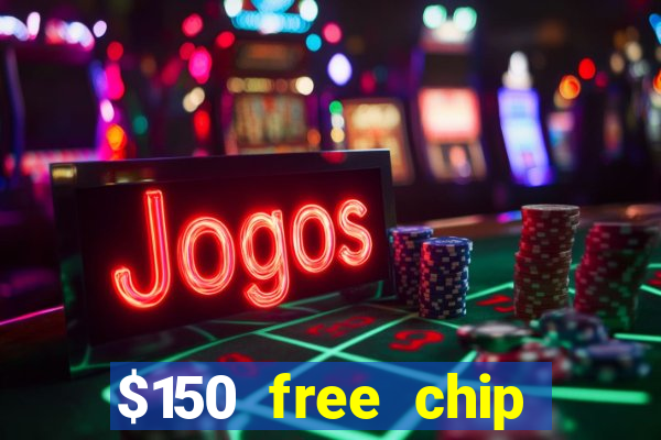 $150 free chip casinos 2022