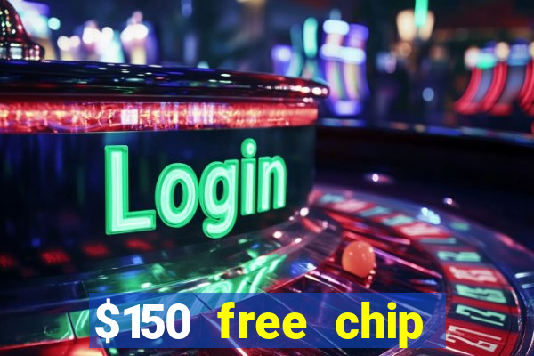 $150 free chip casinos 2022