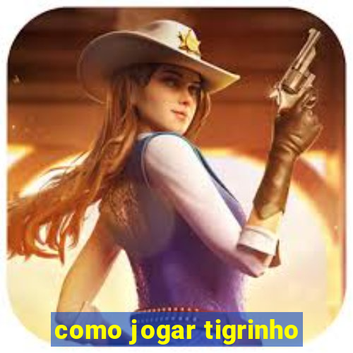 como jogar tigrinho